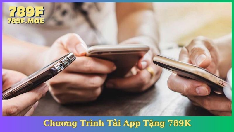 Tải app tặng 789k