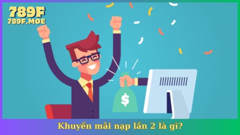 Khuyến mãi nạp lần 2 là gì?