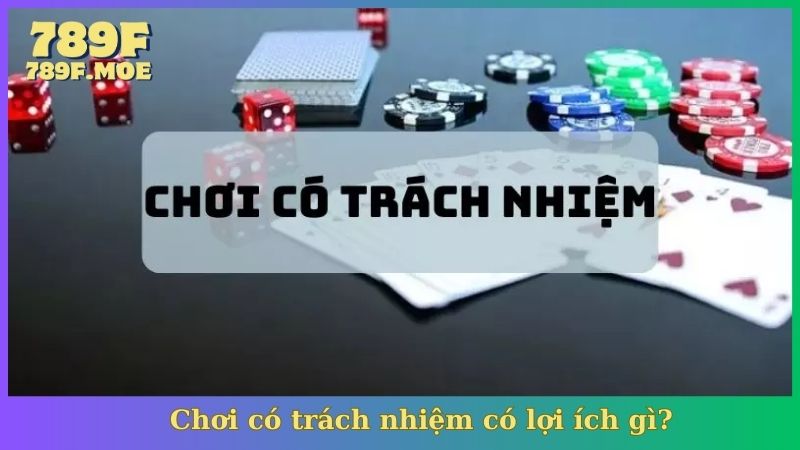 Chơi có trách nhiệm có lợi ích gì?