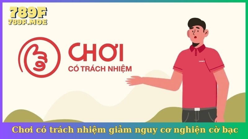 Chơi có trách nhiệm giảm nguy cơ nghiện cờ bạc