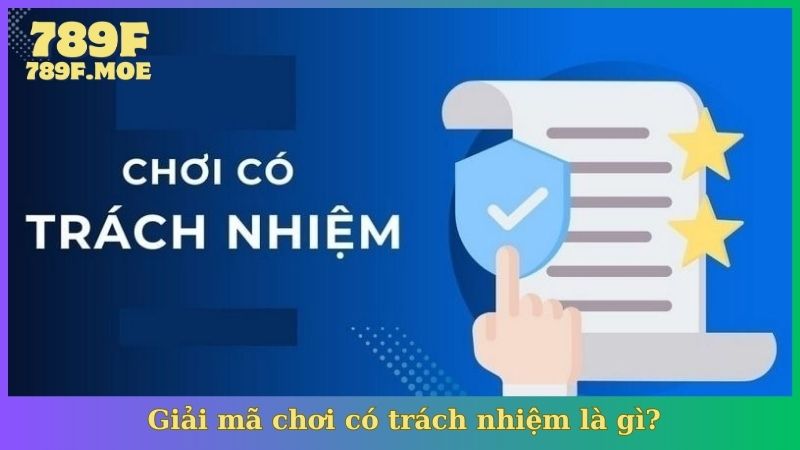 Giải mã chơi có trách nhiệm là gì?
