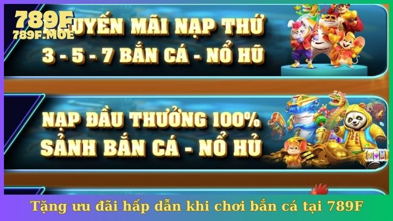 Tặng ưu đãi hấp dẫn khi chơi bắn cá tại 789F