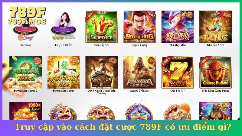 Truy cập vào cách đặt cược 789F có ưu điểm gì?