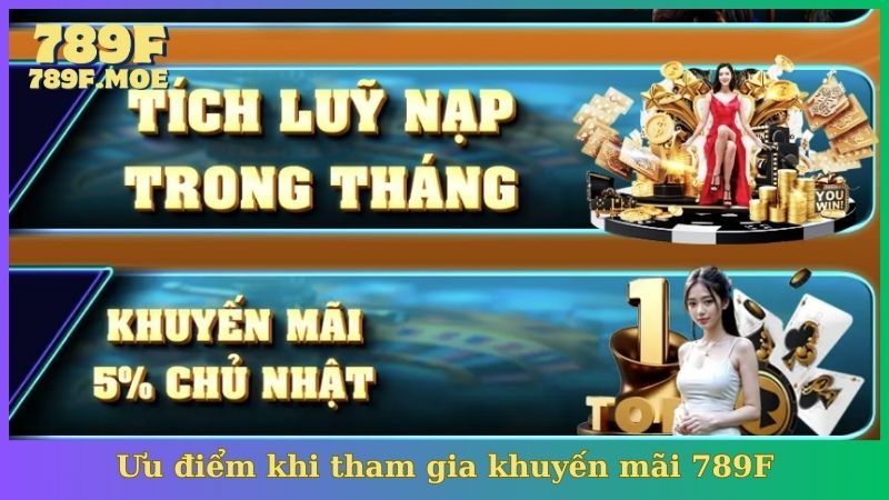Ưu điểm khi tham gia khuyến mãi 789F