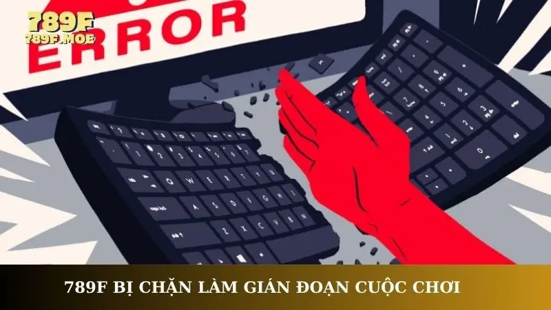 789F bị chặn làm gián đoạn cuộc chơi