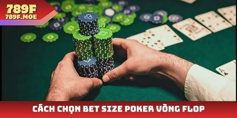 Cách chọn bet size poker vòng Flop