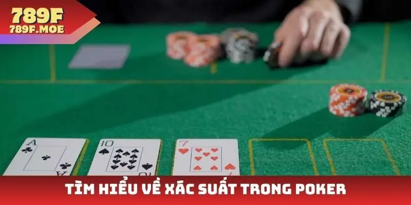 Tìm hiểu về xác suất trong poker